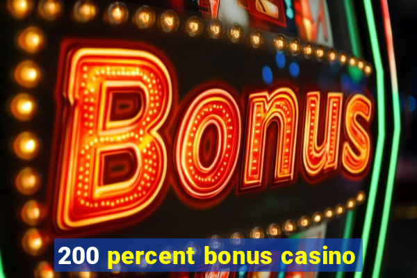 200 percent bonus casino