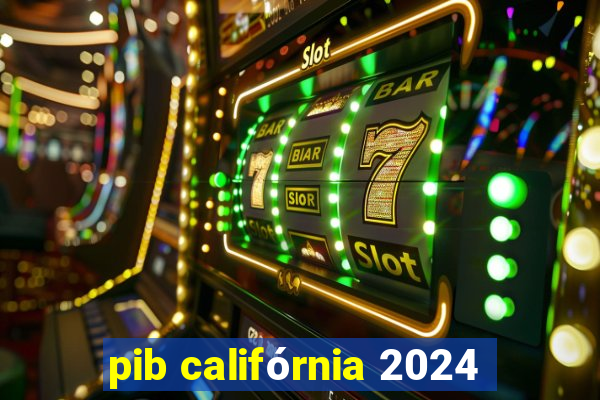 pib califórnia 2024