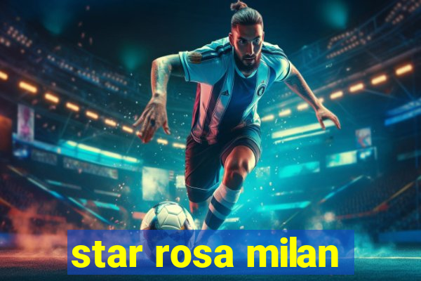 star rosa milan