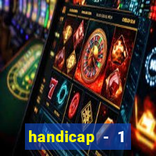 handicap - 1 primeiro tempo