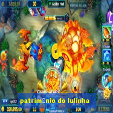 patrim么nio do lulinha