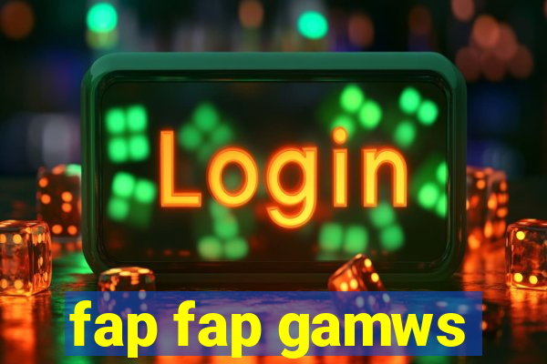 fap fap gamws