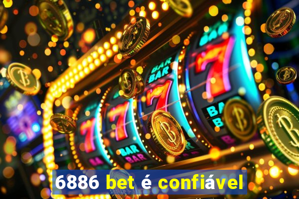 6886 bet é confiável