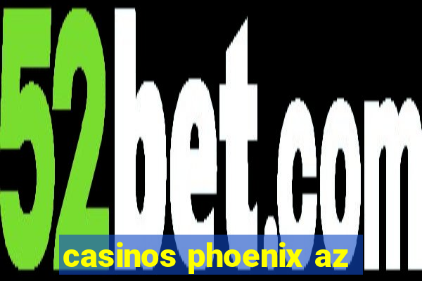 casinos phoenix az