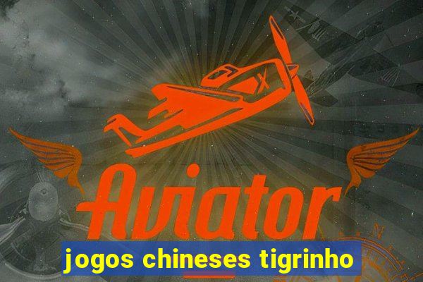 jogos chineses tigrinho