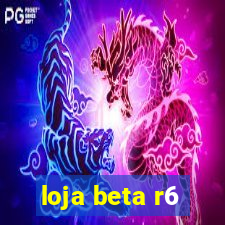 loja beta r6