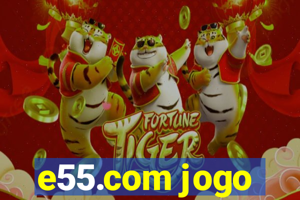 e55.com jogo