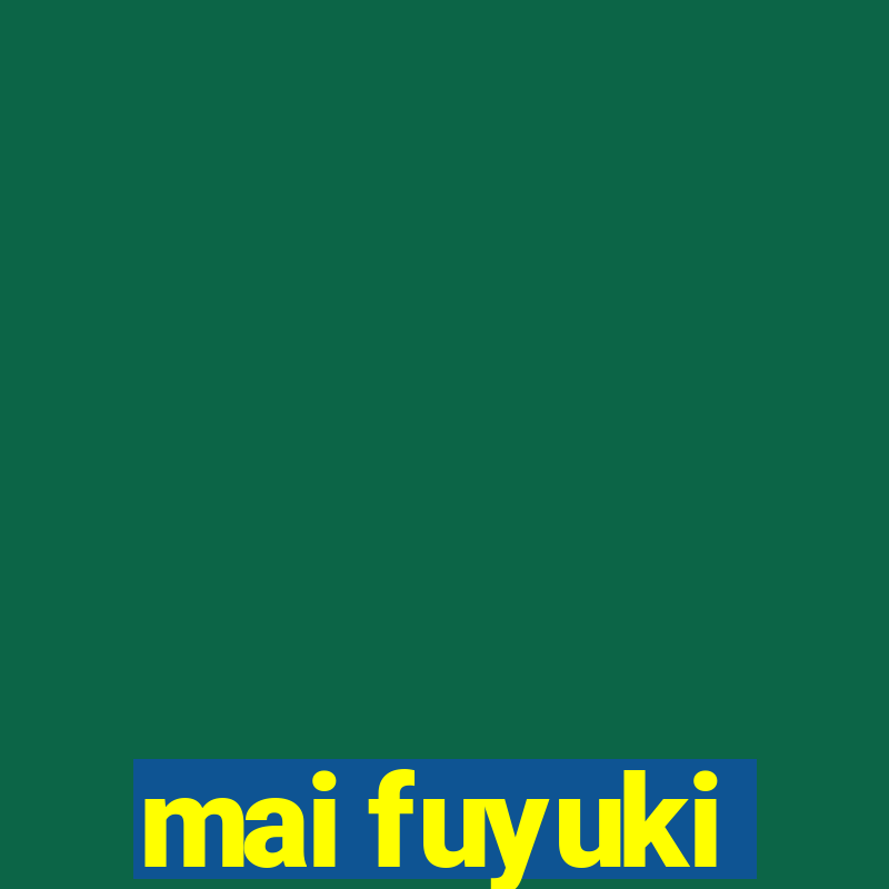 mai fuyuki