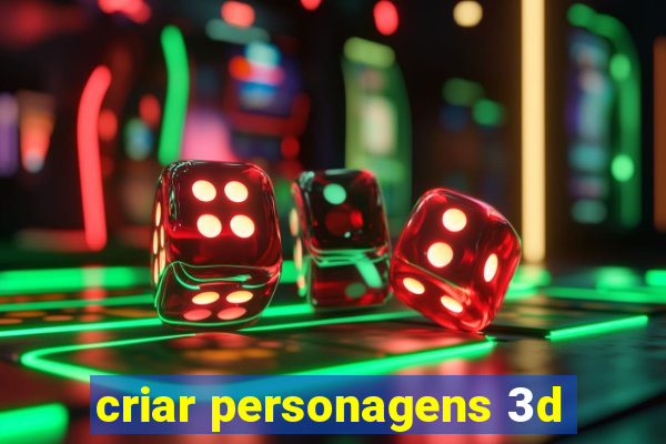 criar personagens 3d