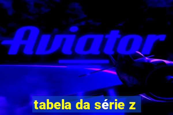 tabela da série z