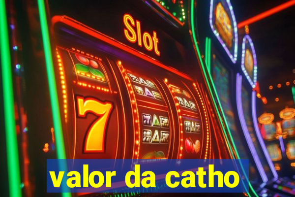 valor da catho