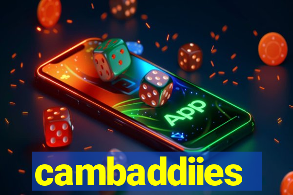 cambaddiies