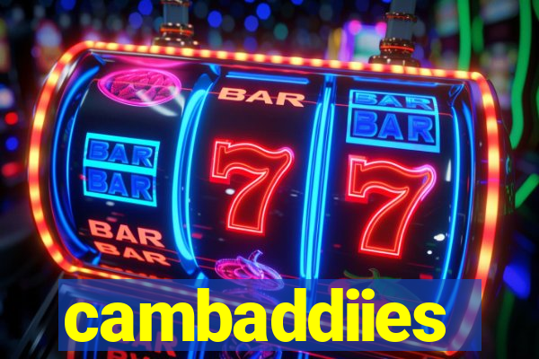 cambaddiies