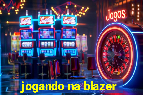 jogando na blazer