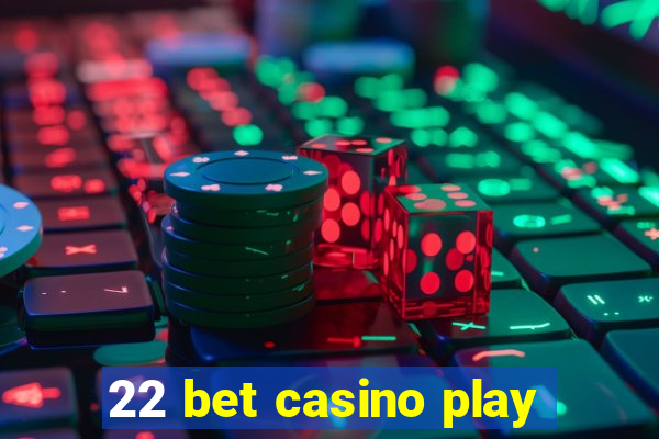 22 bet casino play