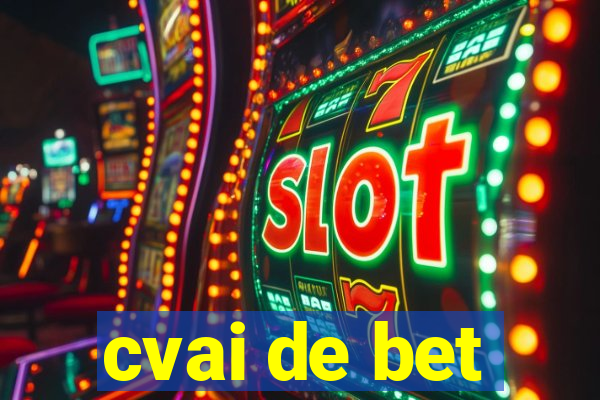 cvai de bet