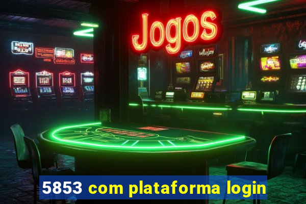 5853 com plataforma login