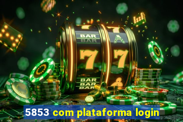 5853 com plataforma login