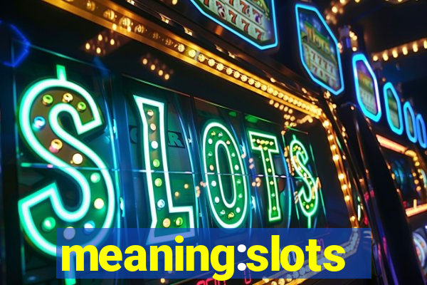 meaning:slots