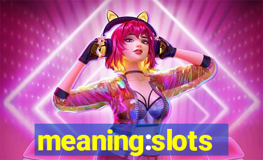 meaning:slots