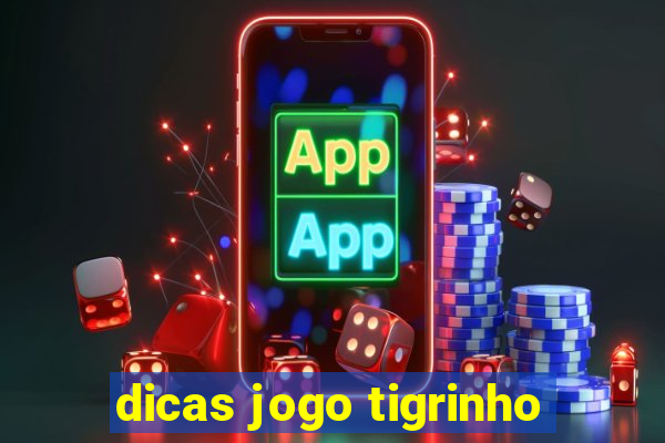 dicas jogo tigrinho