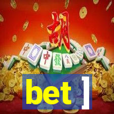 bet ]