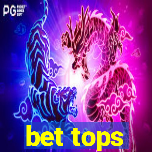 bet tops