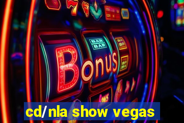 cd/nla show vegas