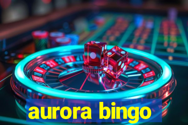 aurora bingo