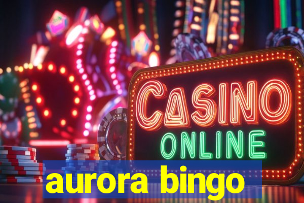 aurora bingo