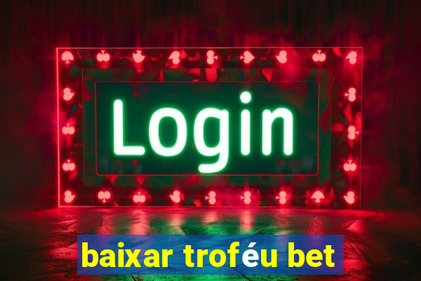 baixar troféu bet