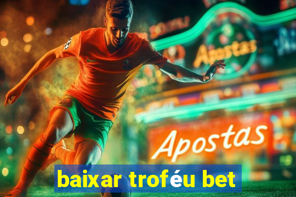 baixar troféu bet