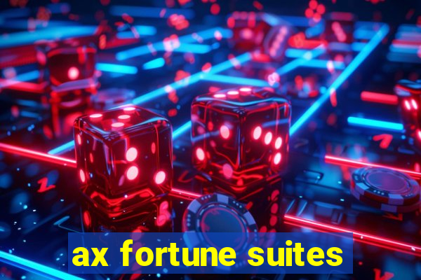 ax fortune suites