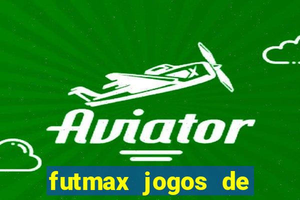 futmax jogos de hoje ao vivo