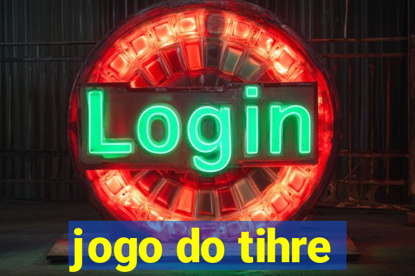 jogo do tihre