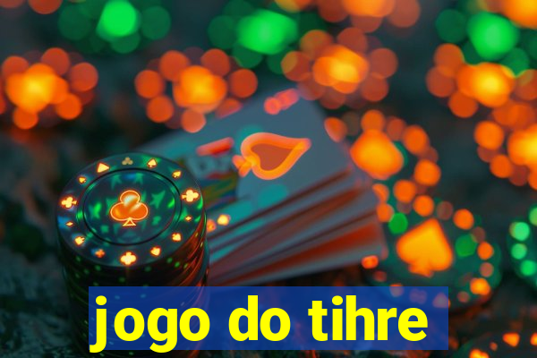 jogo do tihre