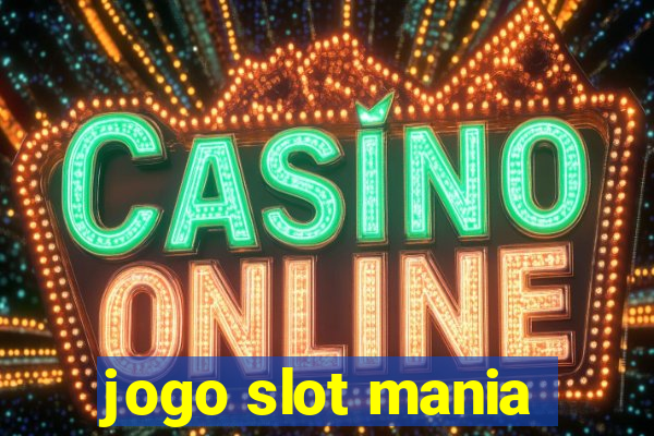 jogo slot mania