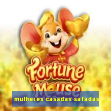 mulheres casadas safadas