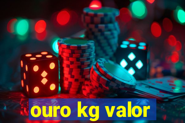 ouro kg valor