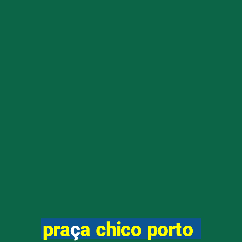 praça chico porto