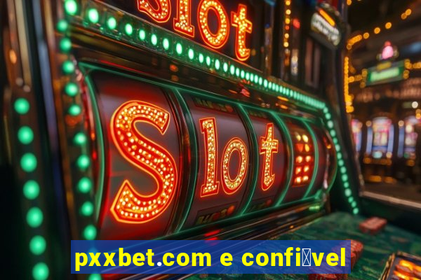 pxxbet.com e confi谩vel