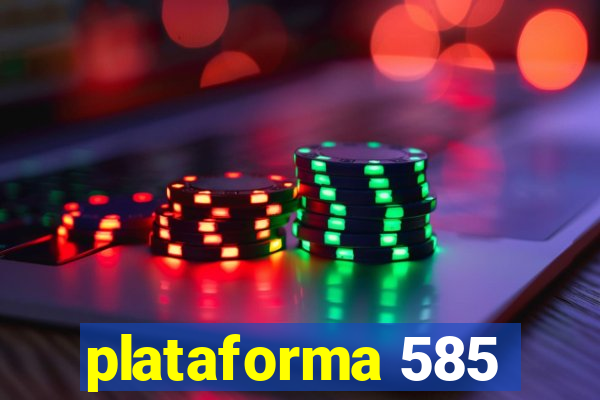 plataforma 585