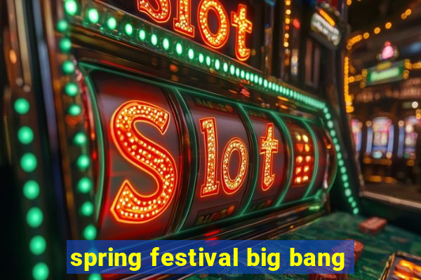 spring festival big bang