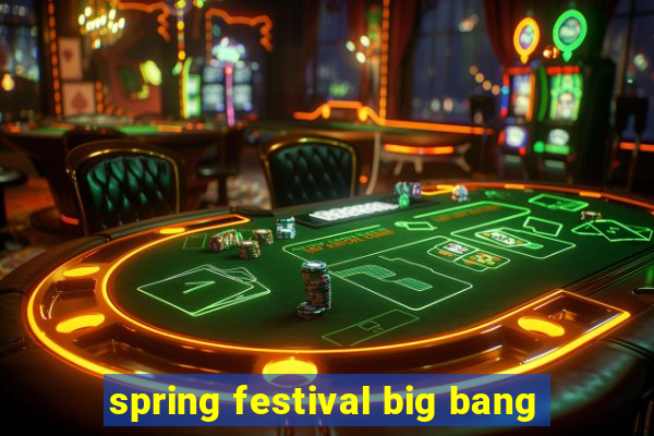 spring festival big bang