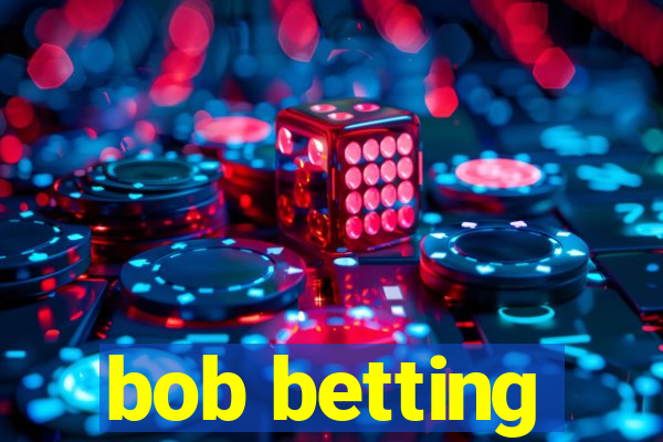 bob betting