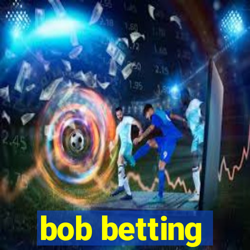 bob betting