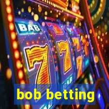 bob betting