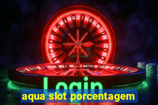 aqua slot porcentagem