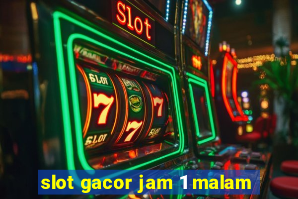 slot gacor jam 1 malam