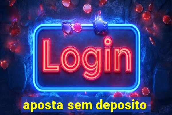 aposta sem deposito